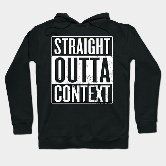 Straight Outta Context Hoodie by Saulene